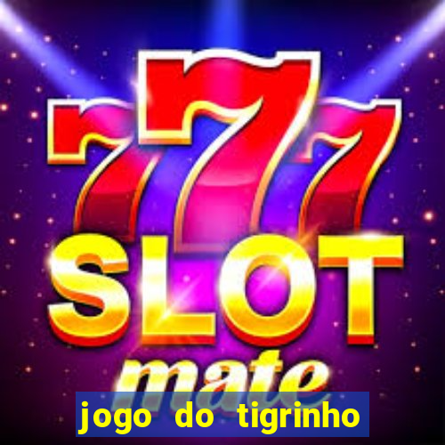 jogo do tigrinho oficial como jogar